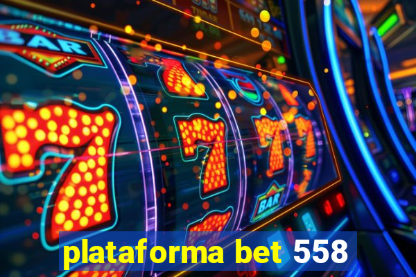 plataforma bet 558